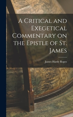 A Critical and Exegetical Commentary on the Epistle of St. James by Hardy, Ropes James