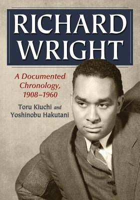 Richard Wright: A Documented Chronology, 1908-1960 by Kiuchi, Toru