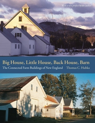 Big House, Little House, Back House, Barn: The Connected Farm Buildings of New England by Hubka, Thomas C.