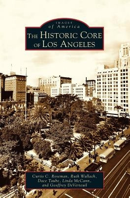 Historic Core of Los Angeles by Roseman, Curtis C.