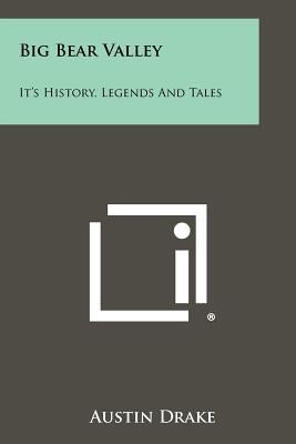 Big Bear Valley: It's History, Legends and Tales by Drake, Austin