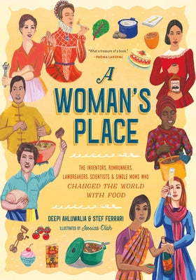 A Woman's Place: The Inventors, Rumrunners, Lawbreakers, Scientists, and Single Moms Who Changed the World with Food by Olah, Jessica