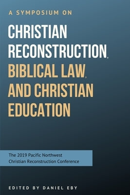 A Symposium on Christian Reconstruction, Biblical Law, and Christian Education by Rushdoony, Mark