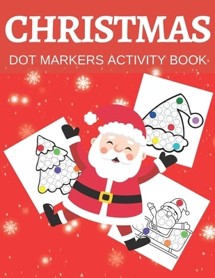 Christmas Dot Markers Activity Book: Hours Of Fan And Coloring For Kids Ages 3-5 by Williams, Victoria