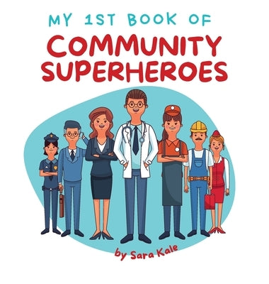 My 1st Book of Community Superheroes: Learn about community helpers (For Toddlers and Kids ages 2-5 years) by Kale, Sara