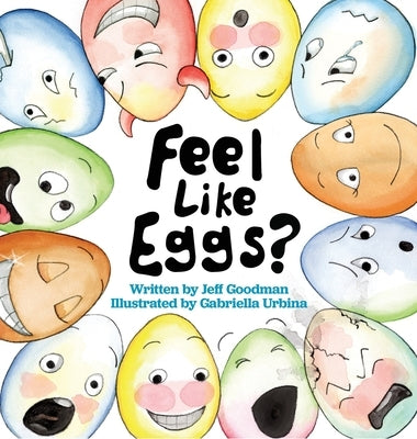 Feel Like Eggs?: Introducing Children to a Dozen Emotions by Goodman, Jeff