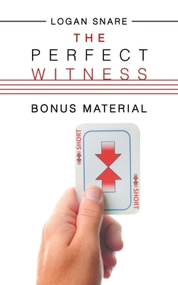 The Perfect Witness: Bonus Material by Snare, Logan