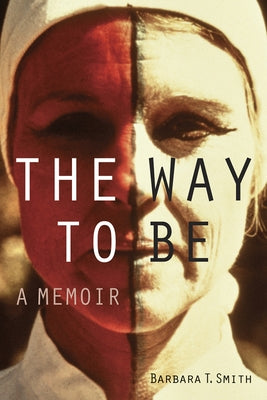 The Way to Be: A Memoir by Smith, Barbara T.