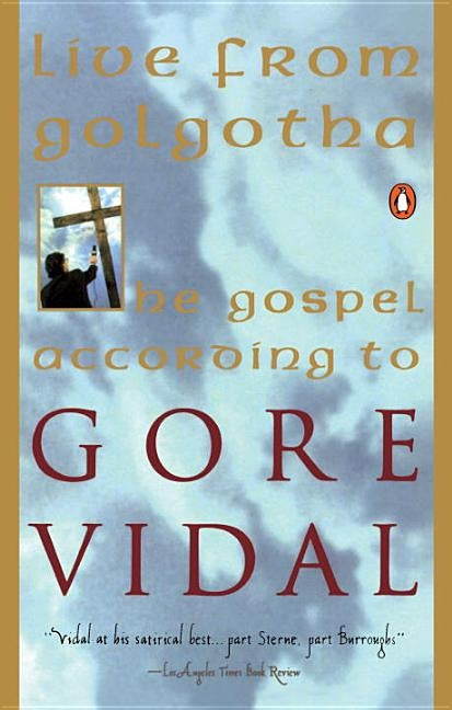 Live from Golgotha: The Gospel According to Gore Vidal by Vidal, Gore