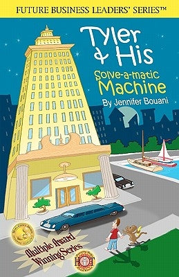 Tyler & His Solve-A-Matic Machine: Teaching Kids Business and Entrepreneurship, Disney's Iparenting Media Award Winner by Shelley, Jennifer