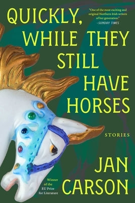 Quickly, While They Still Have Horses: Stories by Carson, Jan