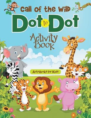 Call of the Wild Dot to Dot Activity Book by For Kids, Activibooks