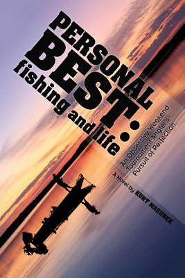 Personal Best: Fishing and Life: An Obsessive Tournament Angler's Pursuit of Perfection by Shead, Joe