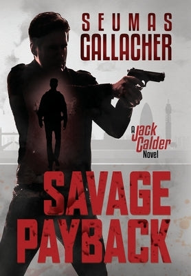 Savage Payback: A Jack Calder Novel by Gallacher, Seumas