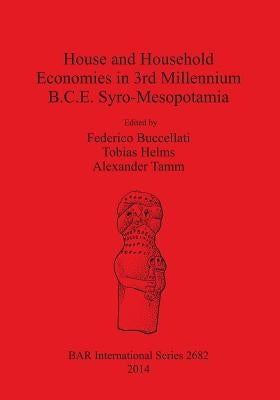 House and Household Economies in 3rd Millennium B.C.E. Syro-Mesopotamia by Buccellati, Federico