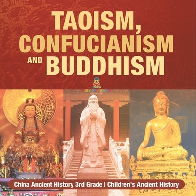 Taoism, Confucianism and Buddhism - China Ancient History 3rd Grade Children's Ancient History by Baby Professor