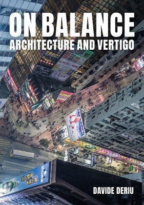 On Balance: Architecture and Vertigo by Deriu, Davide