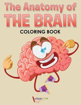 The Anatomy of the Brain Coloring Book by For Kids, Activibooks