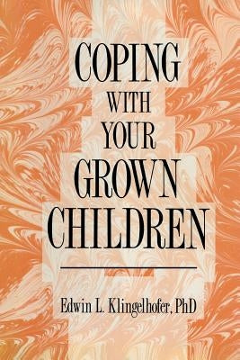 Coping with Your Grown Children by Klingelhofer, Edwin L.