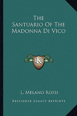 The Santuario Of The Madonna Di Vico by Rossi, L. Melano