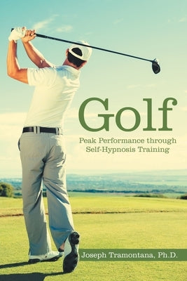 Golf: Peak Performance Through Self-Hypnosis Training by Tramontana, Joseph