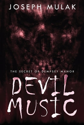 Devil Music: The Secret Of Dempsey Manor by Mulak, Joseph