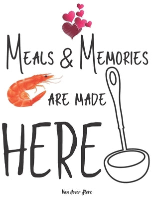 Meals & Memories are made here: personalized recipe box, recipe keeper make your own cookbook, 106-Pages 8.5" x 11" Collect the Recipes You Love in Yo by Store, Van Hover