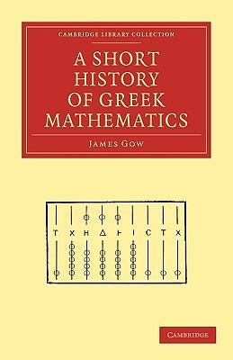 A Short History of Greek Mathematics by Gow, James