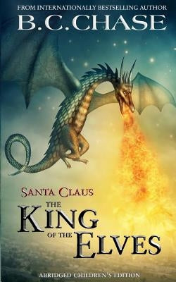 Santa Claus: The King of the Elves: Abridged Children's Edition by Chase, B. C.