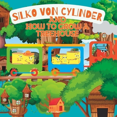 Silko Von Cylinder and How to Grow a Treehouse: A children's book about perseverance by Heir, Joti