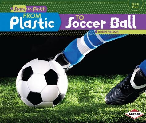 From Plastic to Soccer Ball by Nelson, Robin