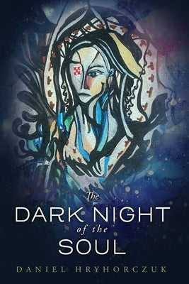 The Dark Night of the Soul by Hryhorczuk, Daniel