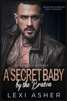 A Secret Baby by the Bratva: Arranged Marriage Mafia Romance by Asher, Lexi