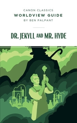 Worldview Guide for Dr. Jekyll and Mr. Hyde by Palpant, Ben