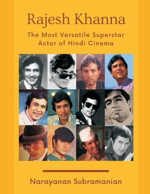 Rajesh Khanna - The Most Versatile Superstar Actor of Hindi Cinema by Subramanian, Narayanan