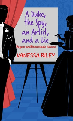 A Duke, the Spy, an Artist, and a Lie by Riley, Vanessa