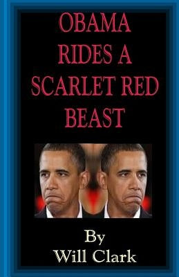 Obama Rides A Scarlet Red Beast by Clark, Will