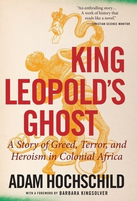 King Leopold's Ghost: A Story of Greed, Terror, and Heroism in Colonial Africa by Hochschild, Adam