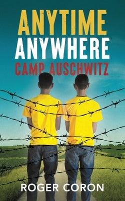 Anytime Anywhere: Camp Auschwitz by Coron, Roger N.