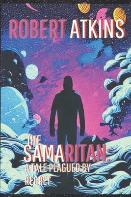 The Samaritan: A Tale Plagued by Regret by Atkins, Robert