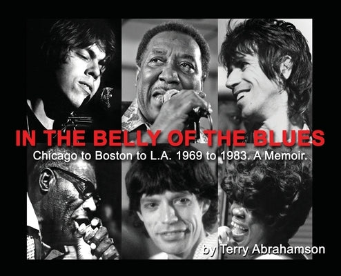 In the Belly of the Blues: Chicago to Boston to L.A. 1969 to 1983. A Memoir. by Abrahamson, Terry