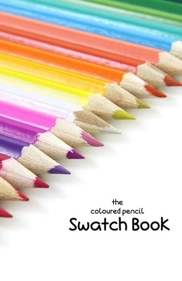 The Coloured Pencil Swatch Book by Lilyat, Lila