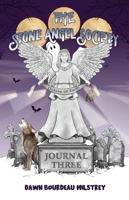 The Stone Angel Society: Journal Three, Heaven on Earth Kids Ghost Stories by Bourdeau Milstrey, Dawn