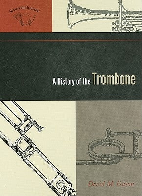 A History of the Trombone by Guion, David M.