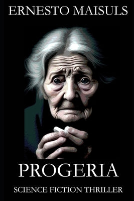 Progeria: Science Fiction Thriller by Maisuls, Ernesto