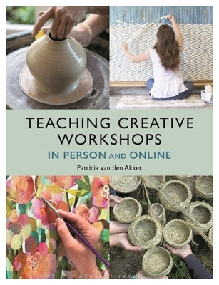 Teaching Creative Workshops in Person and Online by Akker, Patricia Van Den