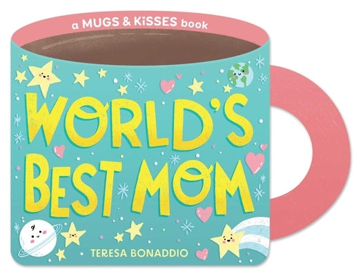 World's Best Mom (a Mugs & Kisses Mother's Day Shaped Board Book for Toddlers) by Bonaddio, Teresa