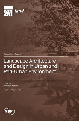 Landscape Architecture and Design in Urban and Peri-Urban Environment by Smardon, Richard C.