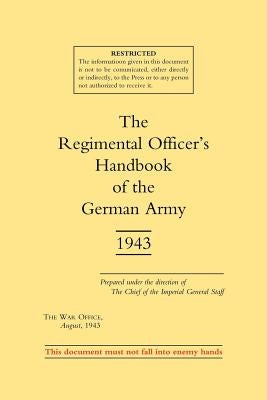 Regimental Officer OS Handbook of the German Army 1943 by War Office August 1943, Office August 19