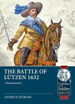 The Battle of Lützen 1632: A Reassessment by Schürger, Andre